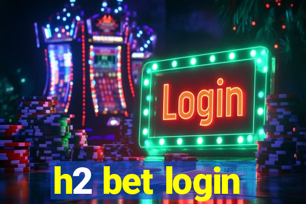 h2 bet login